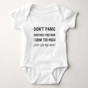 Бебешко Боди: Don't Panic Sometimes I Puke When I Drink Too Much Just Like My Auntie